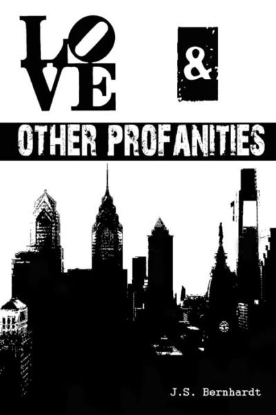 Cover for J S Bernhardt · Love &amp; Other Profanities: Book 1 of the Love Series (Paperback Book) (2014)