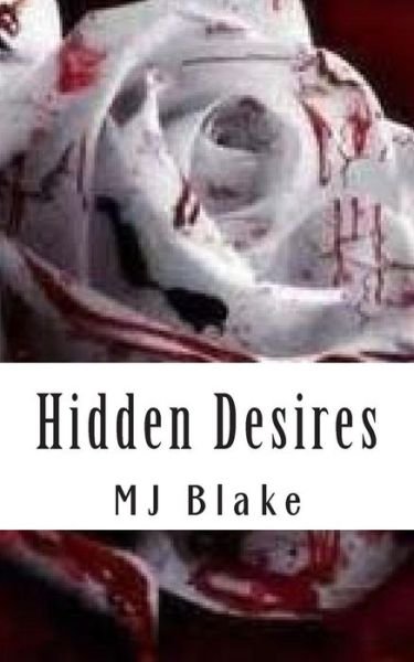 Hidden Desires: There's Nothing Worse Than Waiting and Not Knowing What'll Happen to You. Your Own Imagination Can Be Crueler Than Any Captor. - Mj Blake - Boeken - CreateSpace Independent Publishing Platf - 9781502702654 - 3 oktober 2014