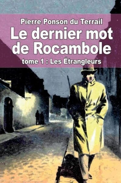Cover for Pierre Alexis Ponson Du Terrail · Le Dernier Mot De Rocambole: Tome 1: Les Etrangleurs (Paperback Book) (2014)