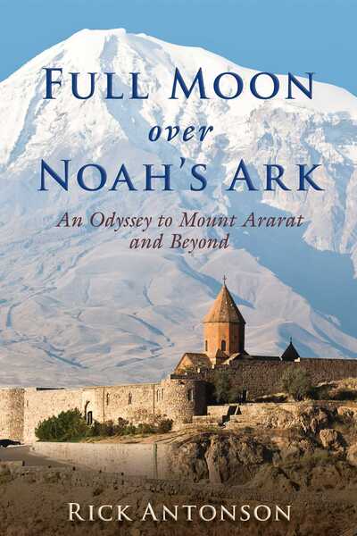 Cover for Rick Antonson · Full Moon over Noah's Ark: An Odyssey to Mount Ararat and Beyond (Hardcover Book) (2016)