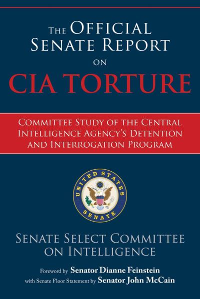 Cover for Senate Select Committee on Intelligence · The Official Senate Report on CIA Torture: Committee Study of the Central Intelligence Agency?s Detention and Interrogation Program (Hardcover Book) (2015)