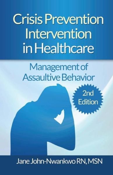 Cover for Msn Jane John-nwankwo Rn · Crisis Prevention Intervention in Healthcare: Management of Assaultive Behavior (Paperback Bog) (2015)
