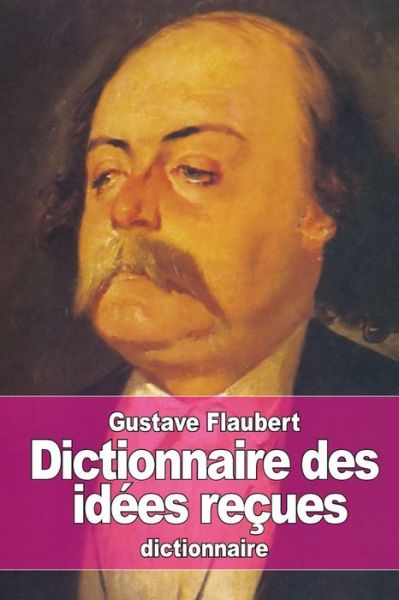 Dictionnaire Des Idees Recues - Gustave Flaubert - Books - Createspace - 9781514161654 - June 2, 2015