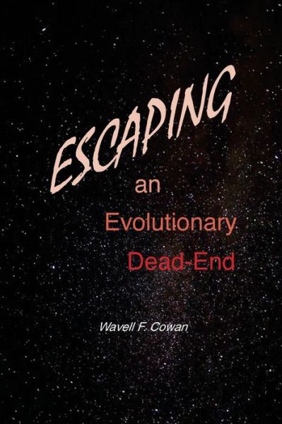 Cover for Dr Wavell F Cowan · Escaping an Evolutionary Dead-end (Pocketbok) (2015)