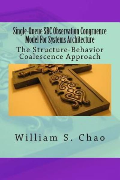 Cover for William S Chao · Single-Queue SBC Observation Congruence Model For Systems Architecture (Paperback Book) (2015)