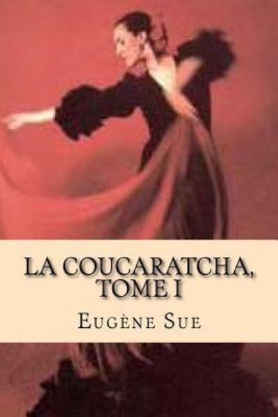 Cover for Eugene Sue · La Coucaratcha, Tome I (Paperback Book) (2015)