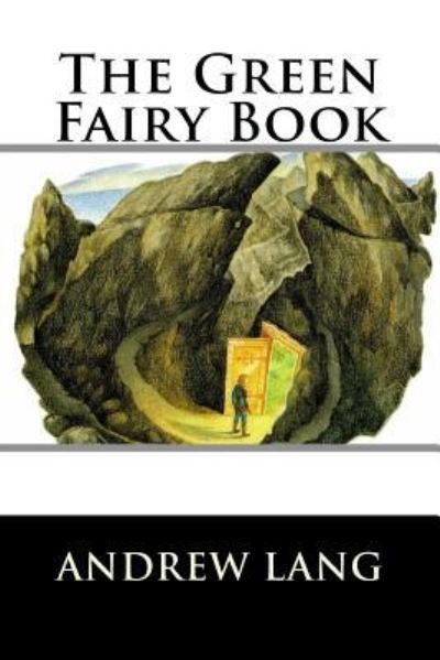 The Green Fairy Book - Andrew Lang - Books - Createspace Independent Publishing Platf - 9781519744654 - December 7, 2015