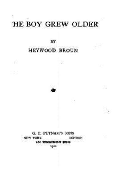 The boy grew older - Heywood Broun - Books - Createspace Independent Publishing Platf - 9781523691654 - January 25, 2016
