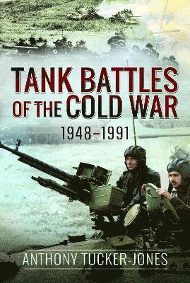 Cover for Anthony Tucker-Jones · Tank Battles of the Cold War, 1948–1991 (Pocketbok) (2025)