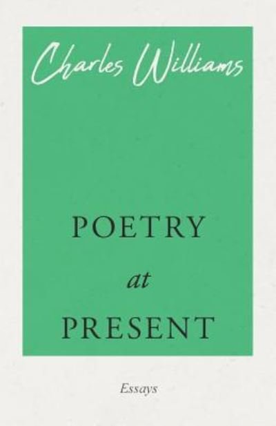 Poetry at Present - Charles Williams - Bøger - White Press - 9781528708654 - 24. december 2018