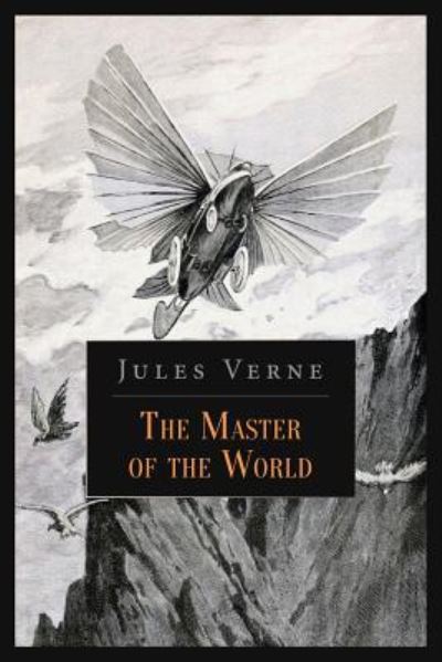 The Master of the World - Jules Verne - Books - Createspace Independent Publishing Platf - 9781530084654 - February 18, 2016