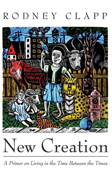 Cover for Rodney Clapp · New Creation (N/A) (2018)