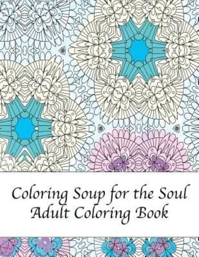 Cover for Peaceful Mind Adult Coloring Books · Coloring Soup for the Soul (Paperback Book) (2016)