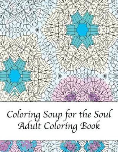 Cover for Peaceful Mind Adult Coloring Books · Coloring Soup for the Soul (Taschenbuch) (2016)