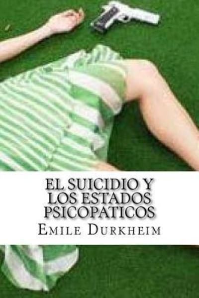 Cover for Emile Durkheim · El Suicidio y Los Estados Psicopaticos (Paperback Book) (2016)