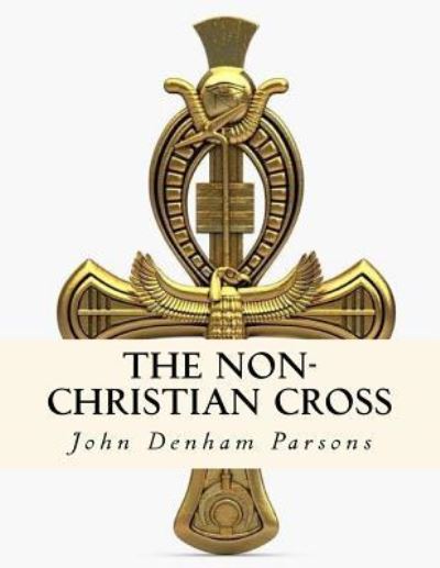 Cover for John Denham Parsons · The Non-Christian Cross (Paperback Book) (2016)