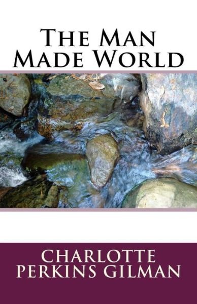 Cover for Charlotte Perkins Gilman · The Man Made World (Pocketbok) (2016)