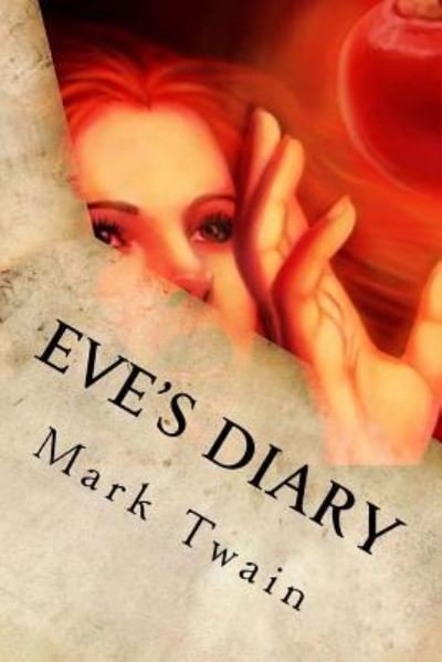 Eve's Diary - Mark Twain - Książki - Createspace Independent Publishing Platf - 9781539461654 - 10 października 2016