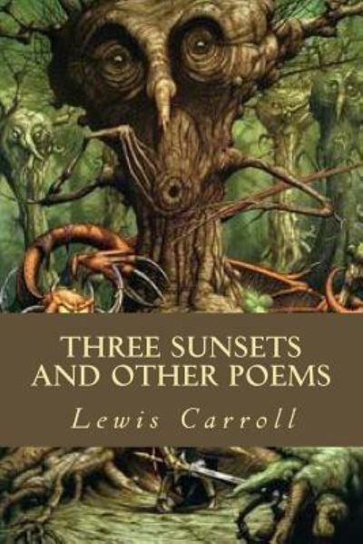 Three Sunsets and other poems - Lewis Carroll - Boeken - Createspace Independent Publishing Platf - 9781539669654 - 22 oktober 2016