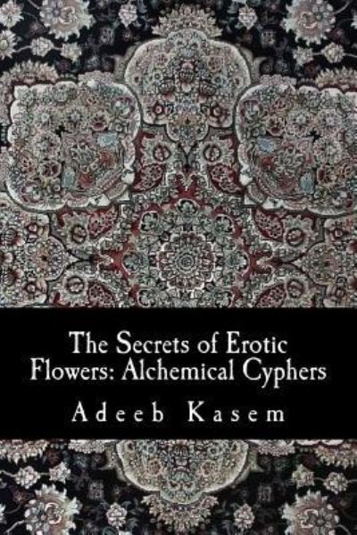 Cover for Adeeb Kasem · The Secrets of Erotic Flowers (Paperback Book) (2016)