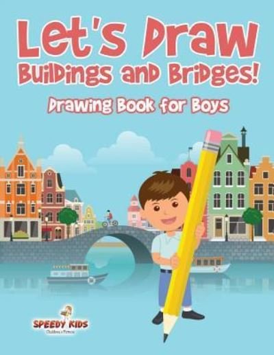 Cover for Speedy Kids · Let's Draw Buildings and Bridges! (Paperback Book) (2017)