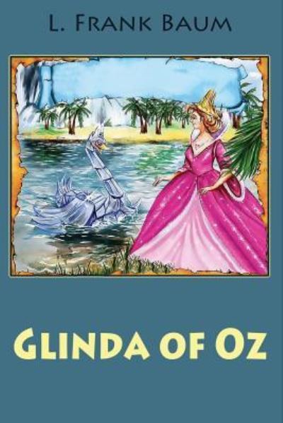 Glinda of Oz - L Frank Baum - Books - Createspace Independent Publishing Platf - 9781542456654 - January 10, 2017