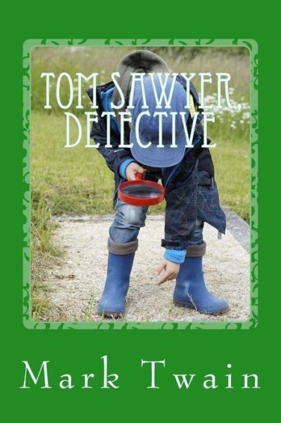 Tom Sawyer, Detective - Mark Twain - Książki - Createspace Independent Publishing Platf - 9781543152654 - 16 lutego 2017