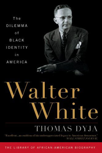 Cover for Thomas Dyja · Walter White: The Dilemma of Black Identity in America - Library of African American Biography (Paperback Book) [Reprint edition] (2010)