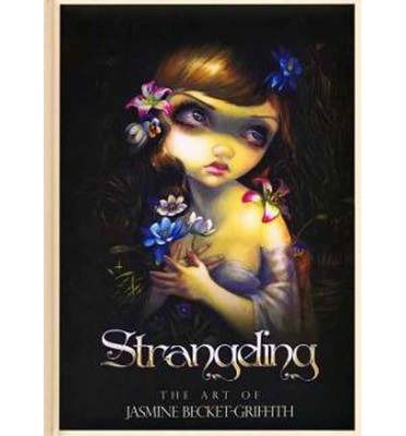 Cover for Jasmine Becket-Griffith · Strangeling: The Art of Jasmine Becket-Griffith (Hardcover Book) (2013)