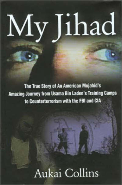 Cover for Aukai Collins · My Jihad: An American Mujahid's Amazing Experiences in the World of Jihad, Osama Bin Laden's Camps and the C.I.A. (Hardcover Book) (2002)