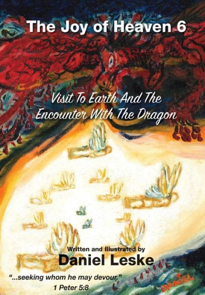 The Joy of Heaven Book 6 : Visit to Earth and the Encounter with the Dragon - Daniel Leske - Books - Advantage Inspirational - 9781597555654 - January 3, 2020