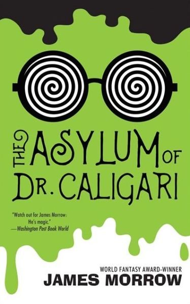 Cover for James Morrow · The asylum of Dr. Caligari (Book) [First edition. edition] (2017)