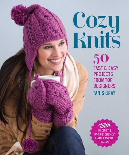 Cozy Knits: 50 Fast & Easy Projects from Top Designers - Tanis Gray - Bøker - Interweave Press Inc - 9781620330654 - 6. november 2013