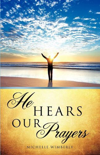 He Hears Our Prayers - Michelle Wimberly - Books - Xulon Press - 9781622307654 - July 27, 2012