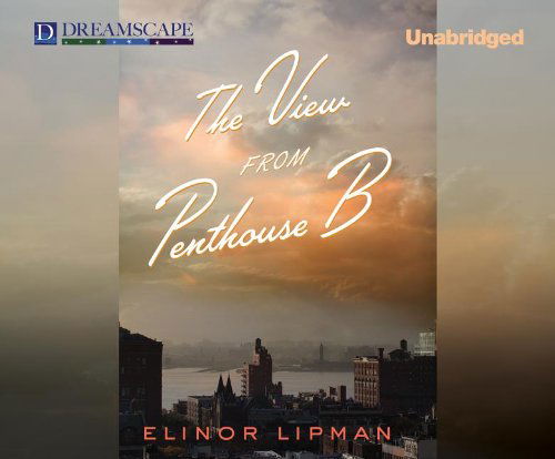 Cover for Elinor Lipman · The View from Penthouse B (Audiobook (CD)) [Unabridged edition] (2013)