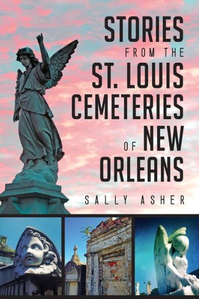 Cover for Sally Asher · Stories from the St. Louis Cemeteries of New Orleans (Paperback Book) (2015)