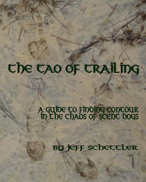 Cover for Jeff Schettler · The Tao of Trailing: a Guide to Finding Countour in the Chaos of Scent Dogs (Paperback Book) (2015)