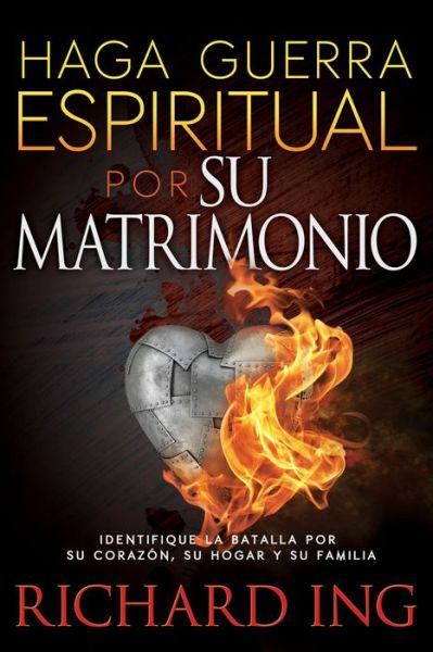 Cover for Richard Ing · Haga Guerra Espiritual Por Su Matrimonio: Spanish: Warfare for Your Marriage (Paperback Book) (2015)