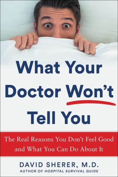 Cover for David Sherer · What Your Doctor Won't Tell You: The Real Reasons You Don't Feel Good and What YOU Can Do About It (Gebundenes Buch) (2021)