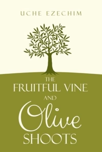 Cover for Uche Ezechim · The Fruitful Vine and Olive Shoots (Taschenbuch) (2020)