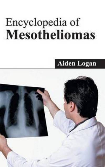 Cover for Aiden Logan · Encyclopedia of Mesotheliomas (Hardcover Book) (2015)