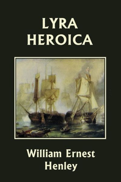 Cover for William Ernest Henley · Lyra Heroica (Yesterday's Classics) (Paperback Book) (2022)