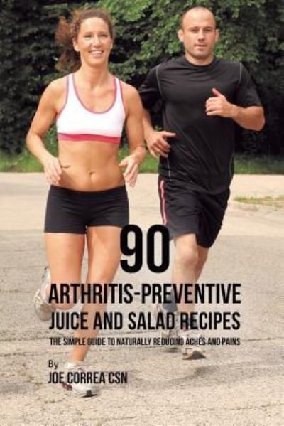Cover for Joe Correa · 90 Arthritis-Preventive Juice and Salad Recipes (Pocketbok) (2019)