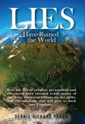Lies Have Ruined the World - Dennis Richard Proux - Books - Global Summit House - 9781636845654 - October 23, 2020