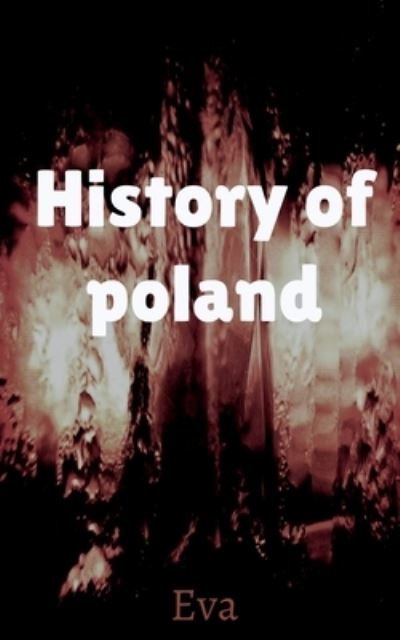History of Poland - Eva - Bøger - Notion Press - 9781639972654 - 8. juli 2021