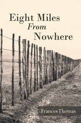 Eight Miles from Nowhere - Frances Thomas - Books - Covenant Books - 9781643001654 - May 29, 2018
