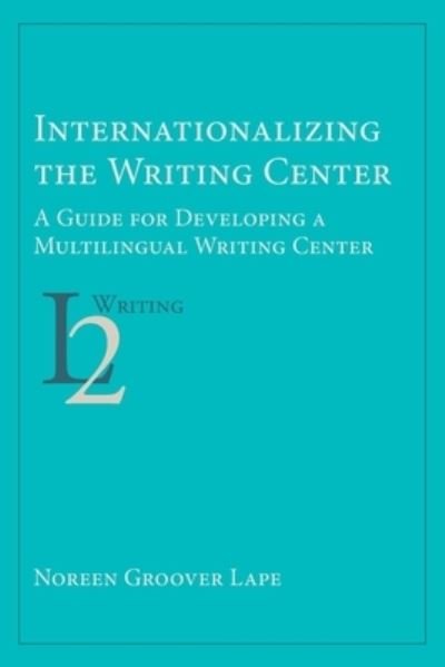Cover for Noreen Groover Lape · Internationalizing the Writing Center (Paperback Bog) (2020)