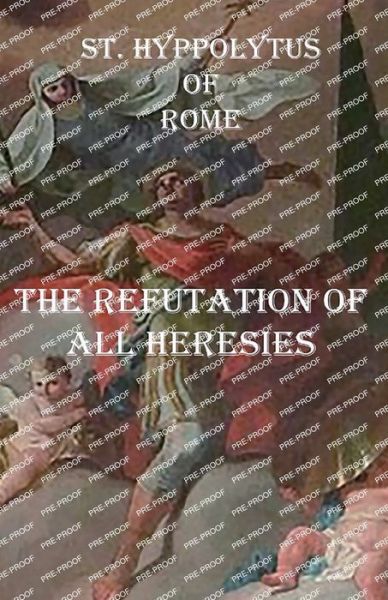 Cover for St Hippolytus Of Rome · Refutation of All Heresies (Book) (2023)