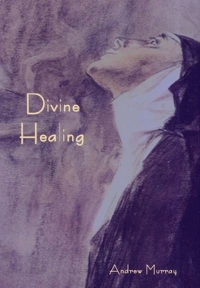 Cover for Andrew Murray · Divine Healing (Bog) (2022)