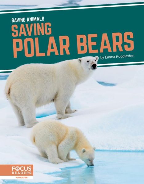 Saving Polar Bears - Saving Animals - Emma Huddleston - Książki - North Star Editions - 9781644934654 - 2021